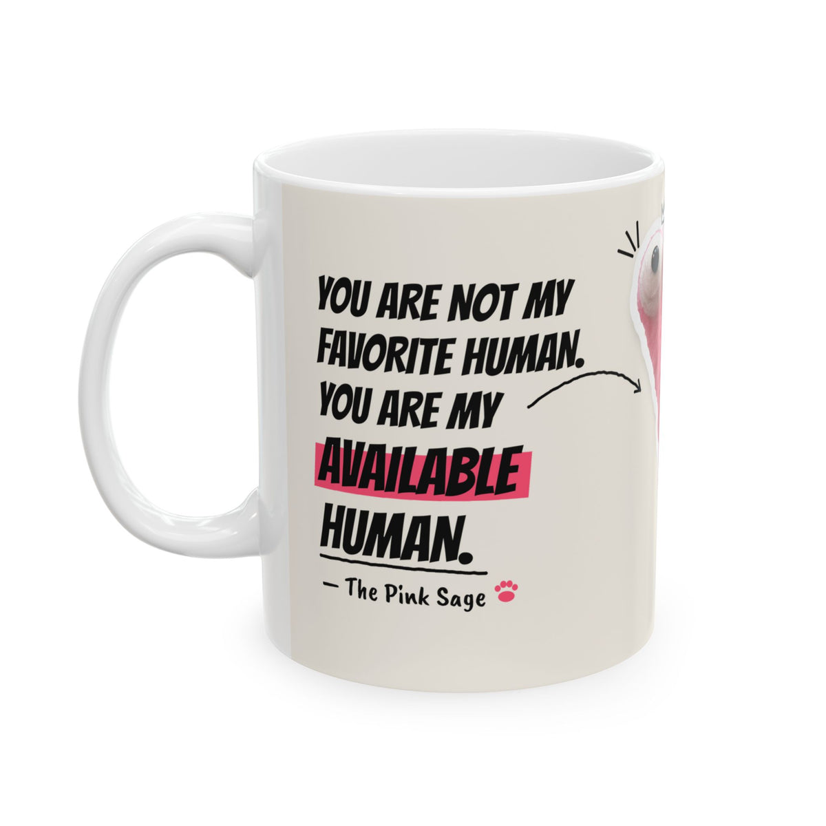 The Pink Sage mug, quote side: You are not my favorite human, you are my available human
