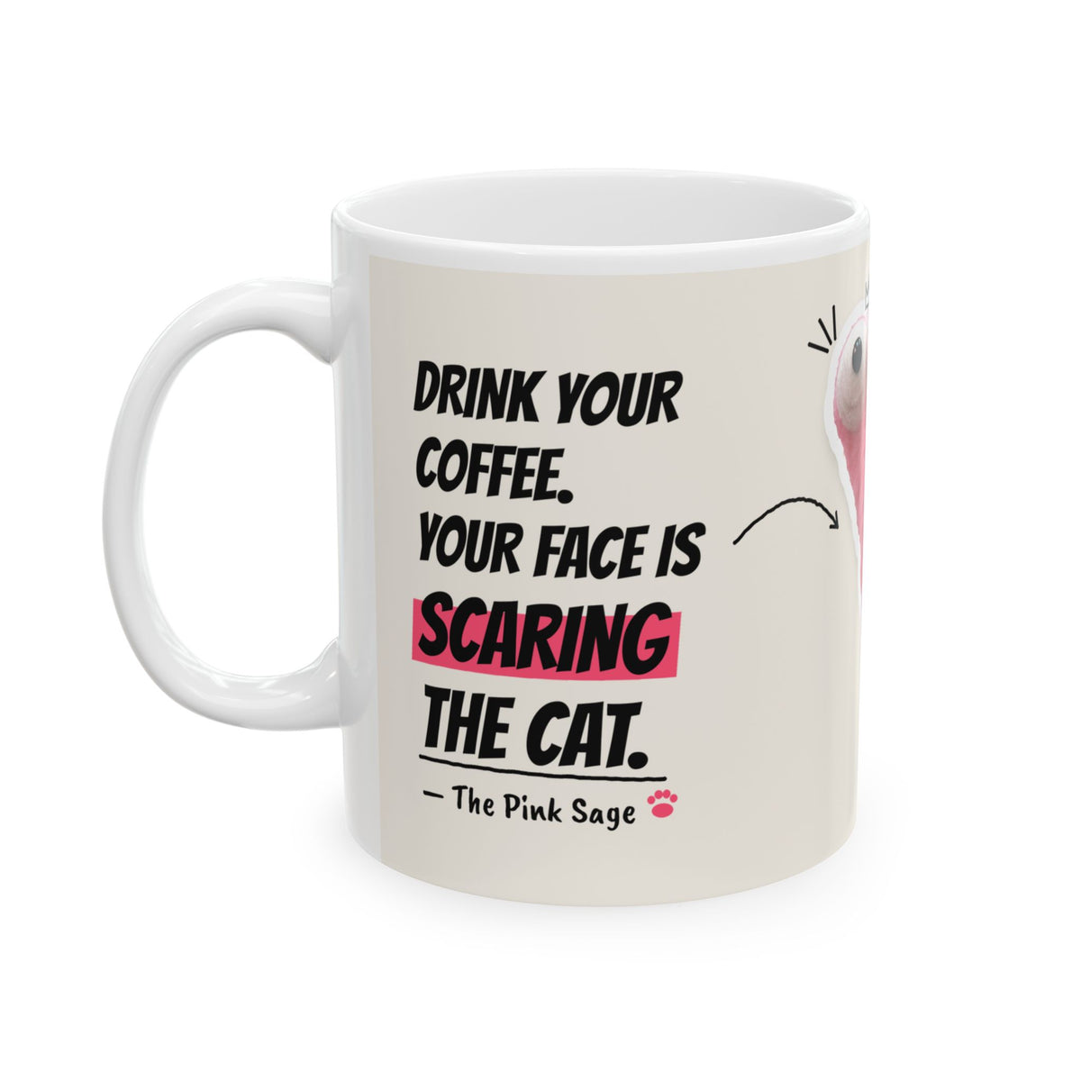 The Pink Sage mug, quote side: Drink your coffee, your face is scaring the cat