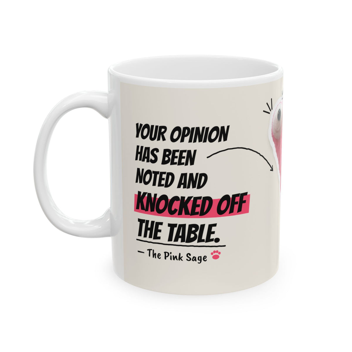 The Pink Sage mug, quote side: Your opinion has been noted and knocked off the table