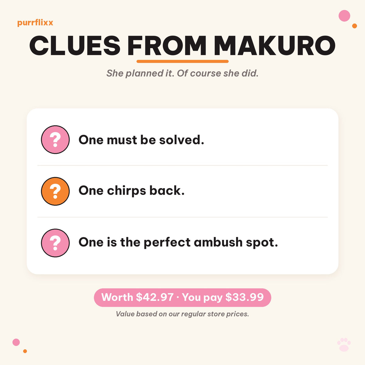 Clues from Makuro: one must be solved, one chirps back, one is the perfect ambush spot